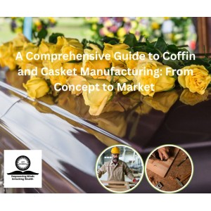 A Comprehensive Guide to Coffin and Casket Manufacturing: From Concept to Market